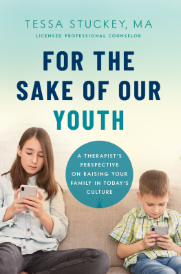 Tessa Stuckey For the Sake of Our Youth: A Therapists Perspective on Raising Your Family in Todays Culture