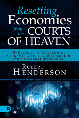 Robert Henderson Resetting Economies from the Courts of Heaven: 5 Secrets to Overcoming Economic Crisis and Unlocking Supernatural Provision