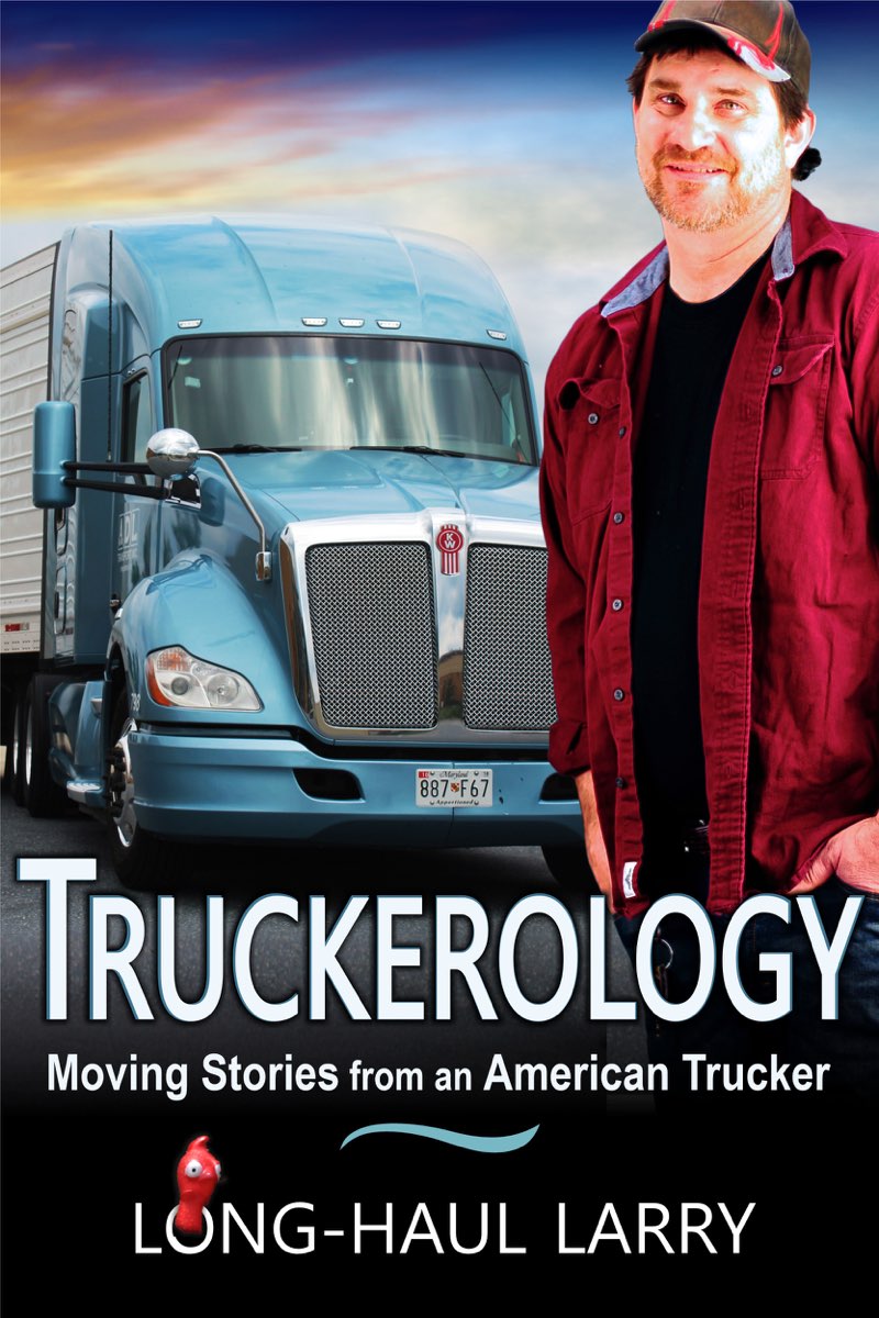 Truckerology Moving Stories from an American Trucker Long-Haul Larry By - photo 1