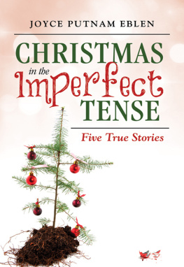 Joyce Putnam Eblen Christmas in the Imperfect Tense: Five True Stories