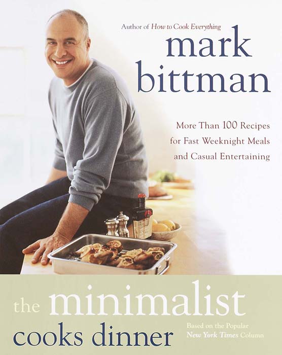 The Minimalist Cooks Dinner More Than 100 Recipes for Fast Weeknight Meals and Casual Entertaining - photo 1