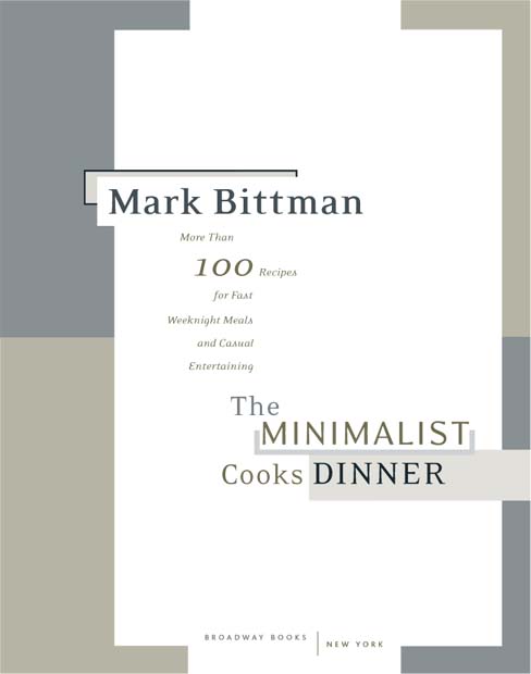 The Minimalist Cooks Dinner More Than 100 Recipes for Fast Weeknight Meals and Casual Entertaining - photo 3