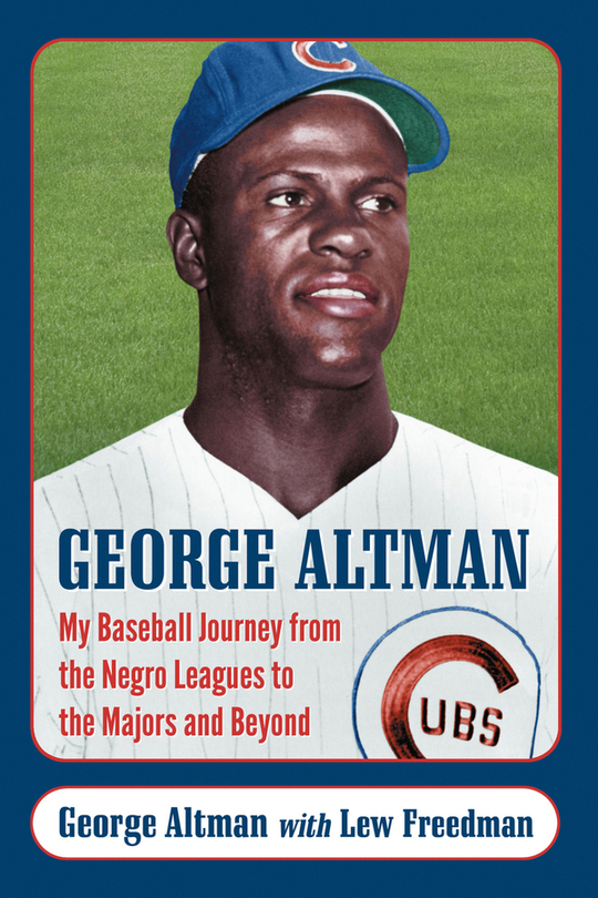 George Altman My Baseball Journey from the Negro Leagues to the Majors and Beyond - image 1