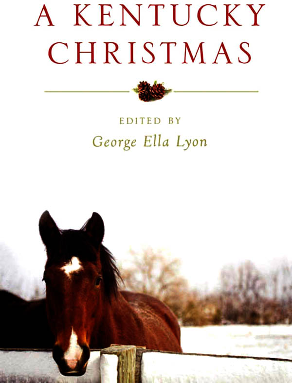 A Kentucky Christmas A Kentucky Christmas EDITED BY GEORGE ELLA LYON - photo 1