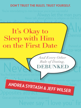 Jeff Wilser Its Okay to Sleep With Him on the First Date: And Every Other Rule of Dating, Debunked