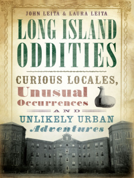 John Leita - Long Island Oddities: Curious Locales, Unusual Occurrences, and Unlikely Urban Adventures