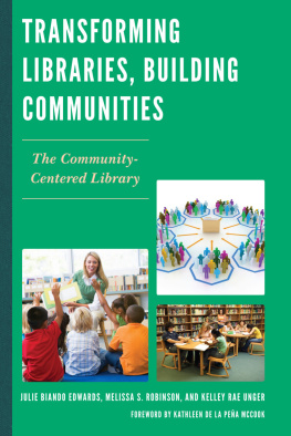 Julie Biando Edwards - Transforming Libraries, Building Communities: The Community-Centered Library