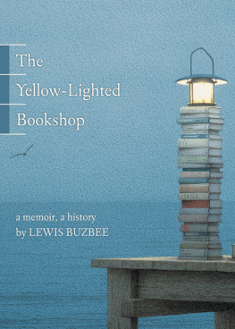 Lewis Buzbee - The Yellow-Lighted Bookshop: A Memoir, a History