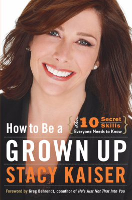 Stacy Kaiser - How to Be a Grown Up: The Ten Secret Skills Everyone Needs to Know