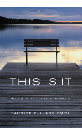 Maurice Fullard-Smith This is It: The Art of Happily Going Nowhere