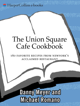 Danny Meyer - The Union Square Cafe Cookbook: 160 Favorite Recipes Fron New Yorks Acclaimed Restaurant