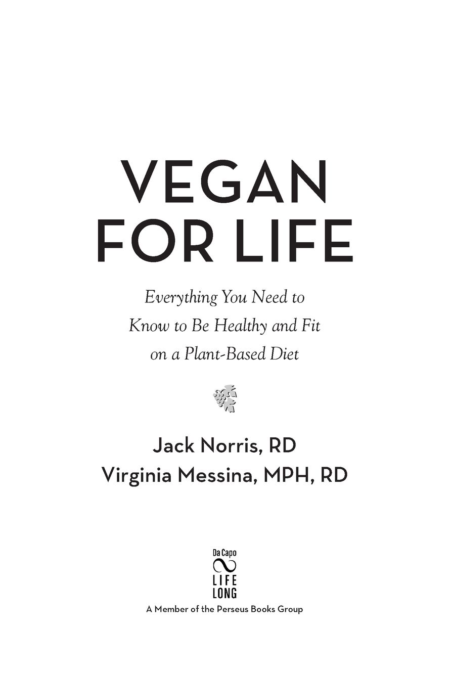 Table of Contents PRAISE FOR VEGAN FOR LIFE The vegan revolution is upon - photo 2