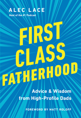Alec Lace - First Class Fatherhood: Advice and Wisdom from High-Profile Dads
