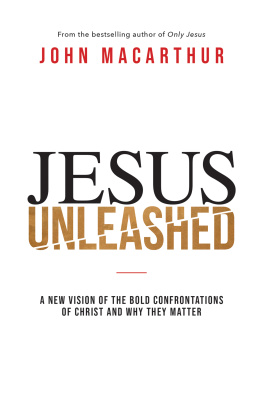 John F. MacArthur - Jesus Unleashed: A New Vision of the Bold Confrontations of Christ and Why They Matter