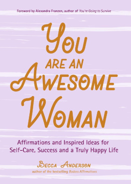 Becca Anderson - You Are an Awesome Woman: Affirmations and Inspired Ideas for Self-Care, Success and a Truly Happy Life (Positive book for women)