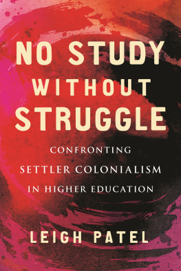 Leigh Patel No Study Without Struggle: Confronting Settler Colonialism in Higher Education