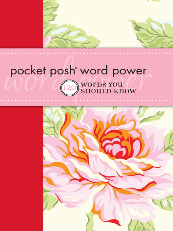 POCKET POSH WORD POWER 120 WORDS YOU SHOULD KNOW Copyright 2011 by Wordnik - photo 1