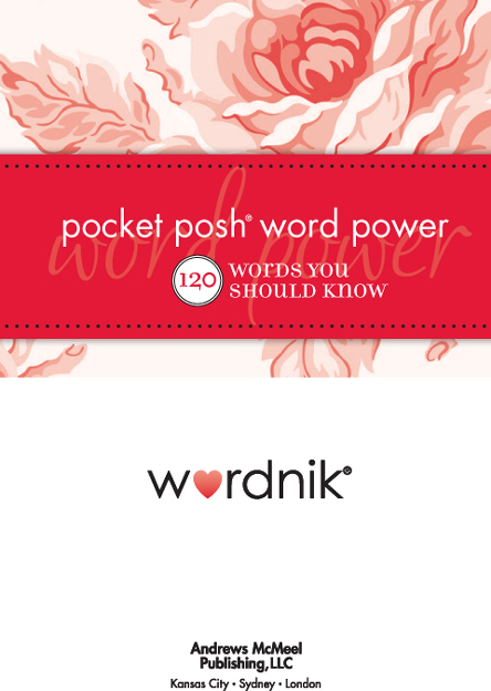 POCKET POSH WORD POWER 120 WORDS YOU SHOULD KNOW Copyright 2011 by Wordnik - photo 2