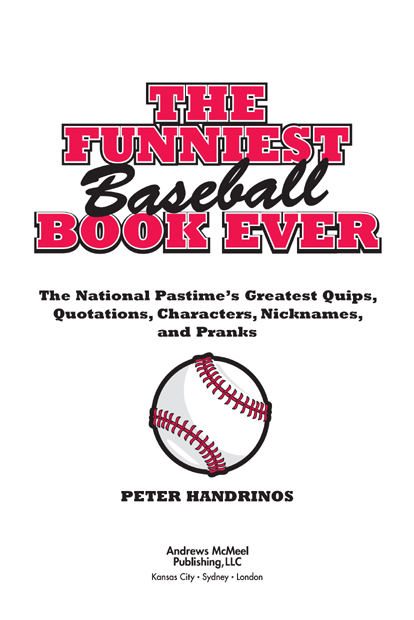 The Funniest Baseball Book Ever copyright 2010 by Peter Handrinos All rights - photo 3