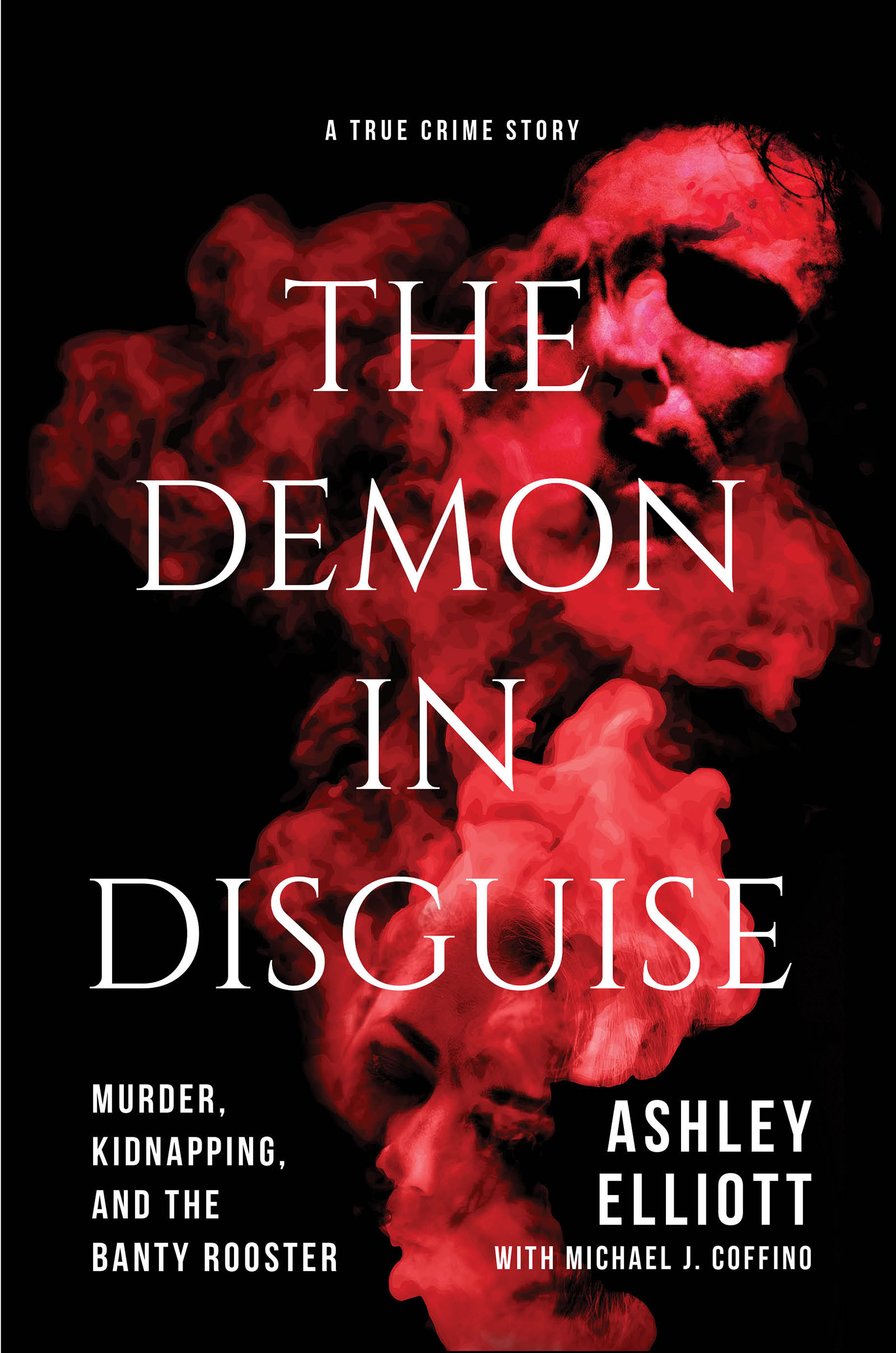 The Demon in Disguise Murder Kidnapping and the Banty Rooster by Ashley - photo 1