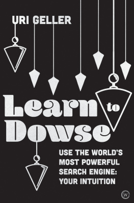 Uri Geller - Learn to Dowse: Use the Worlds Most Powerful Search Engine: Your Intuition