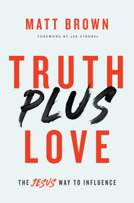Matt Brown - Truth Plus Love: The Jesus Way to Influence