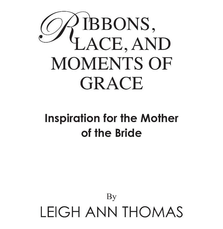 RIBBONS LACE AND MOMENTS OF GRACE BY LEIGH ANN THOMAS Published by SonRise - photo 1