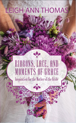 Leigh Ann Thomas - Ribbons, Lace and Moments of Grace: Inspiration for the Mother of the Bride