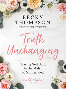 Becky Thompson - Truth Unchanging: Hearing God Daily in the Midst of Motherhood