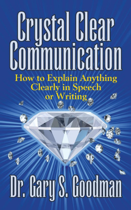 Dr. Gary S. Goodman Crystal Clear Communication: How to Explain Anything Clearly in Speech or Writing