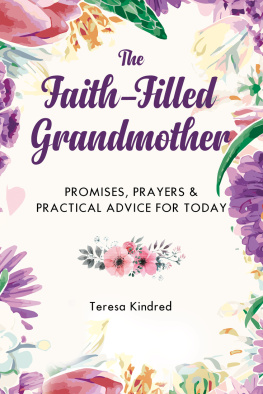 Teresa Kindred - The Faith-Filled Grandmother: Promises, Prayers & Practical Advice for Today
