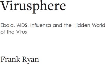 Virusphere Ebola AIDS COVID-19 and the Hidden World of the Virus - image 1