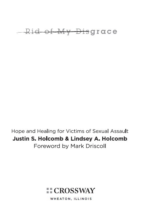 Rid of My Disgrace Hope and Healing for Victims of Sexual Assault Copyright - photo 2