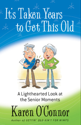 Karen OConnor Its Taken Years to Get This Old: A Lighthearted Look at the Senior Moments