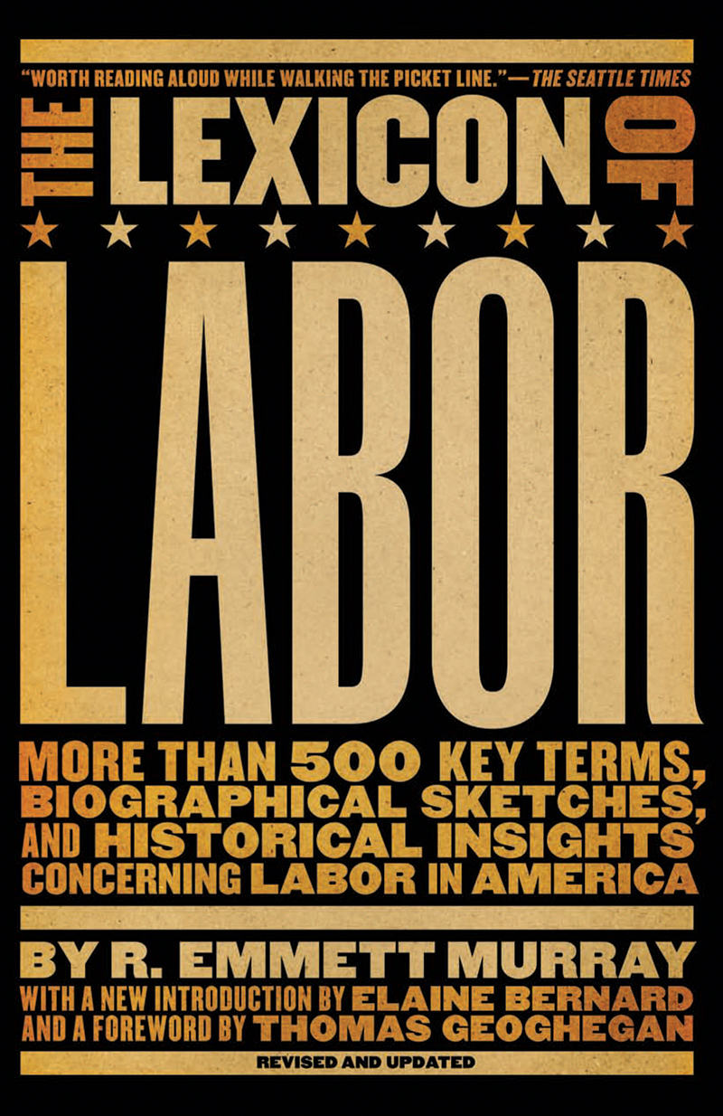 The Lexicon of Labor More Than 500 Key Terms Biographical Sketches and Historical Insights Concerning Labor in America - image 1