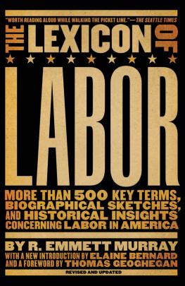 R. Emmett Murray - The Lexicon of Labor: More Than 500 Key Terms, Biographical Sketches, and Historical Insights Concerning Labor in America