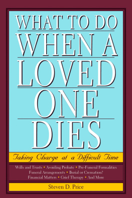 Steven D. Price What to Do When a Loved One Dies: Taking Charge at a Difficult Time