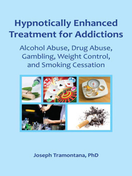 Joseph Tramontana - Hypnotically Enhanced Treatment for Addictions: Alcohol Abuse, Drug Abuse, Gambling, Weight Control and Smoking Cessation