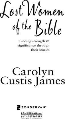 ZONDERVAN Lost Women of the Bible Copyright 2005 by Carolyn Custis James - photo 1