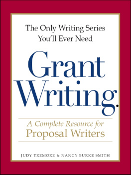 Judy Tremore - The Only Writing Series Youll Ever Need--Grant Writing: A Complete Resource for Proposal Writers