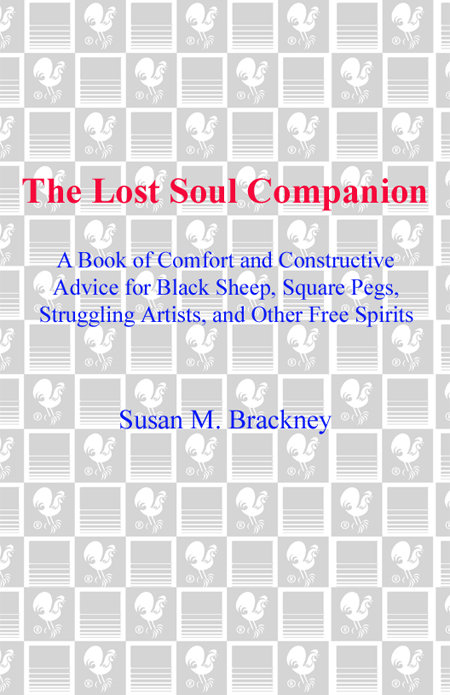 The Lost Soul Companion A Book of Comfort and Constructive Advice for Black Sheep Square Pegs Struggling Artists and Other Free Spirits - image 1