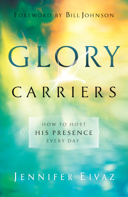 Jennifer Eivaz - Glory Carriers: How to Host His Presence Every Day