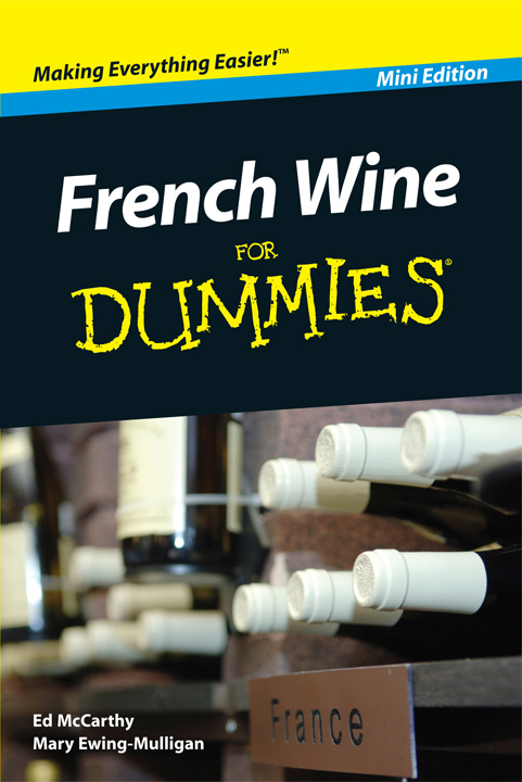 French Wine For Dummies Mini Edition by Ed McCarthy and Mary Ewing-Mulligan - photo 1