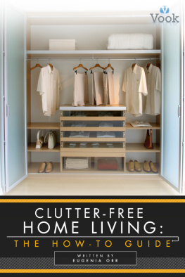 Eugenia Orr - Clutter-Free Home Living: The How-To Guide