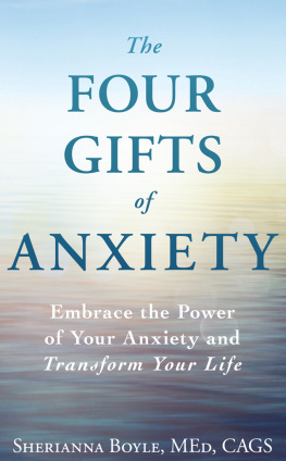 Sherianna Boyle The Four Gifts of Anxiety: Embrace the Power of Your Anxiety and Transform Your Life