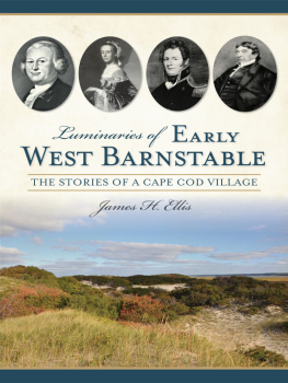 James H. Ellis Luminaries of Early West Barnstable: The Stories of a Cape Cod Village