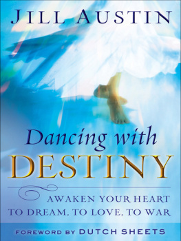 Jill Austin Dancing with Destiny: Awaken Your Heart to Dream, to Love, to War