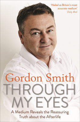 Gordon Smith - Through My Eyes: A Medium Reveals the Reassuring Truth about the Afterlife