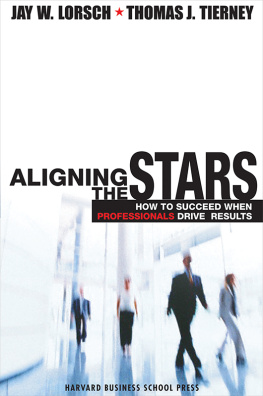 Jay W. Lorsch - Aligning the Stars: How to Succeed When Professionals Drive Results
