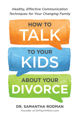 Samantha Rodman How to Talk to Your Kids about Your Divorce: Healthy, Effective Communication Techniques for Your Changing Family